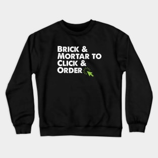 Brick and Mortar To Click and Order Ecommerce Small Business Gift Crewneck Sweatshirt